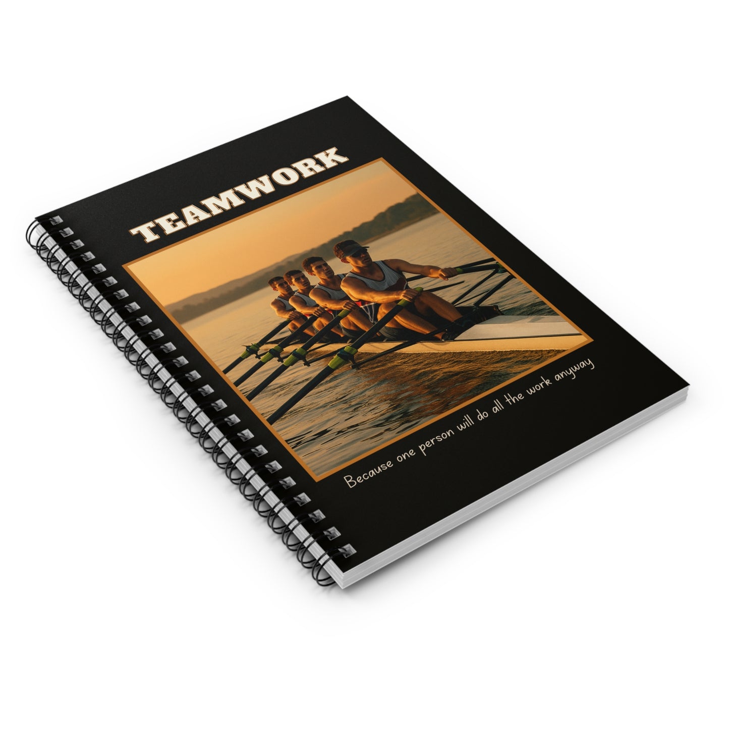 Spiral Notebook Teamwork - "Because one person will do all the work anyway"