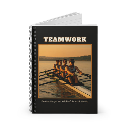 Spiral Notebook Teamwork - "Because one person will do all the work anyway"