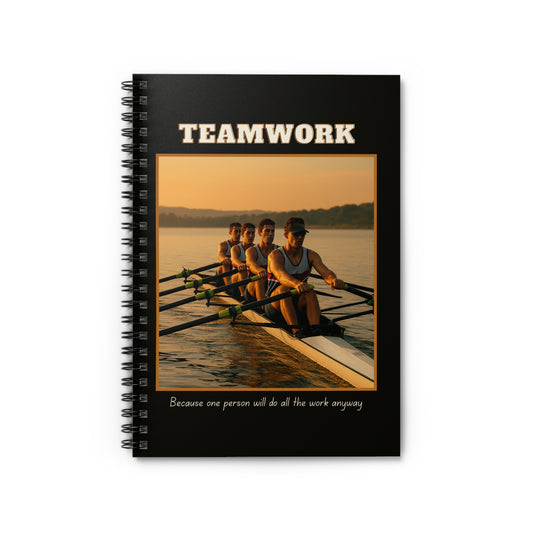 Spiral Notebook Teamwork - "Because one person will do all the work anyway"