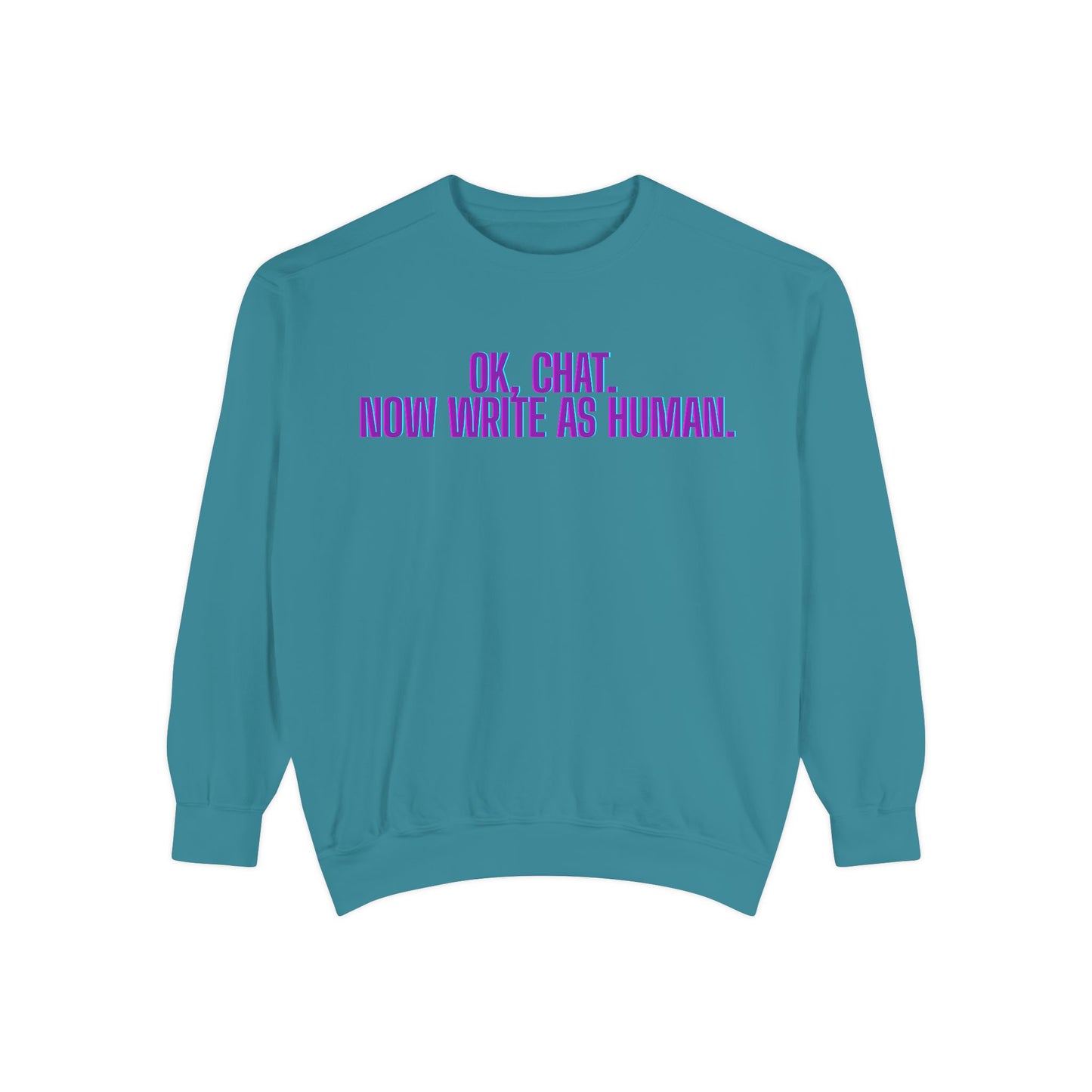 Chat Human Mode - Unisex Garment-Dyed Sweatshirt for Creative Minds, Cozy Casual, Funny Quote Sweatshirt, Gift for Writers, Warm Layering Piece